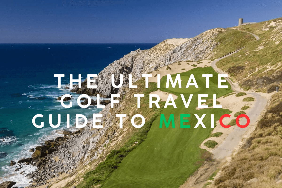 The Ultimate Golf Travel Guide to Mexico Where to Stay and Play
