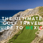 The Ultimate Golf Travel Guide to Mexico Where to Stay and Play