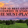 Top 10 Best Golf Courses in Utah: The Must-Plays