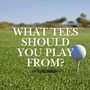 What Tees Should You Play From? Here's the Answer Based on Handicap