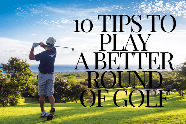 10 Tips to Play a Better Round of Golf - Golfista Apparel Co.