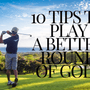 10 Tips to Play a Better Round of Golf - Golfista Apparel Co.