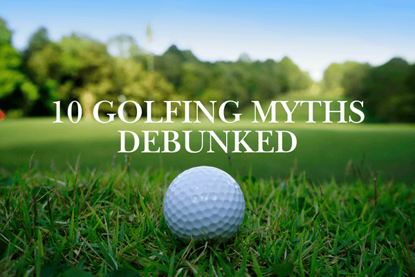 10 Golfing Myths Debunked