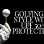 Golfing in Style with UPF 50+ Protection