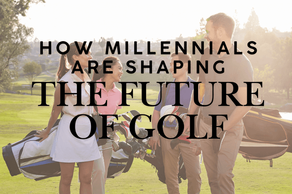How Millennials Are Shaping the Future of Golf
