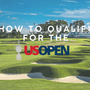 How to Qualify for the U.S. Open: Golf’s Toughest Path to Glory
